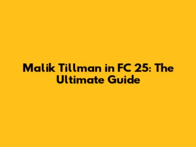 Malik Tillman in FC 25: The Ultimate Guide