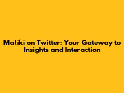 Maliki on Twitter: Your Gateway to Insights and Interaction