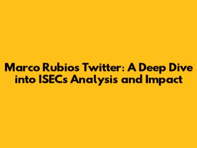 Marco Rubio's Twitter: A Deep Dive into ISEC's Analysis and Impact
