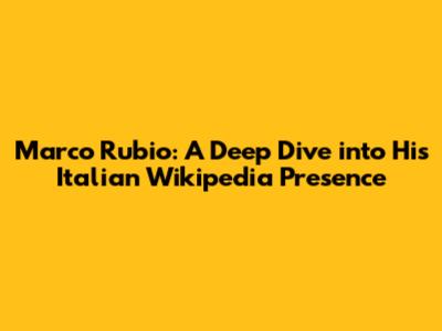 Marco Rubio: A Deep Dive into His Italian Wikipedia Presence
