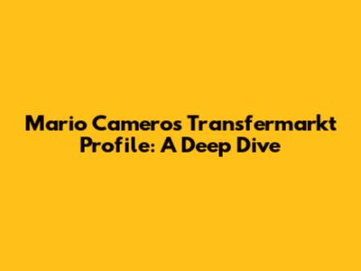 Mario Camero's Transfermarkt Profile: A Deep Dive