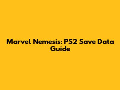 Marvel Nemesis: PS2 Save Data Guide