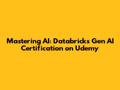 Mastering AI: Databricks Gen AI Certification on Udemy