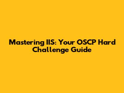 Mastering IIS: Your OSCP Hard Challenge Guide