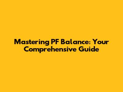 Mastering PF Balance: Your Comprehensive Guide