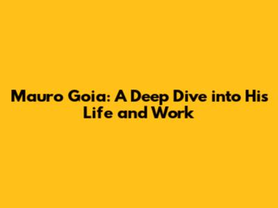 Mauro Goia: A Deep Dive into His Life and Work