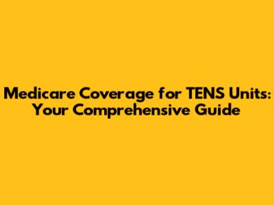 Medicare Coverage for TENS Units: Your Comprehensive Guide