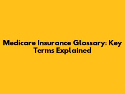 Medicare Insurance Glossary: Key Terms Explained