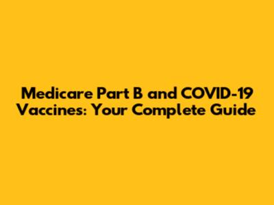 Medicare Part B and COVID-19 Vaccines: Your Complete Guide