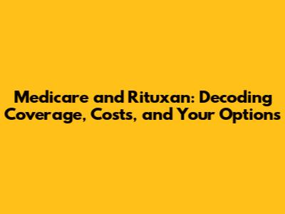 Medicare and Rituxan: Decoding Coverage, Costs, and Your Options