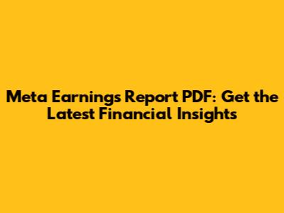 Meta Earnings Report PDF: Get the Latest Financial Insights