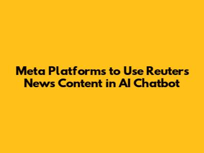 Meta Platforms to Use Reuters News Content in AI Chatbot