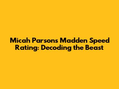 Micah Parsons' Madden Speed Rating: Decoding the Beast