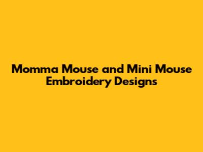 Momma Mouse and Mini Mouse Embroidery Designs