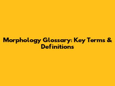 Morphology Glossary: Key Terms & Definitions