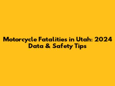 Motorcycle Fatalities in Utah: 2024 Data & Safety Tips
