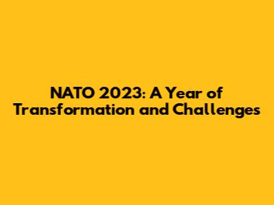 NATO 2023: A Year of Transformation and Challenges