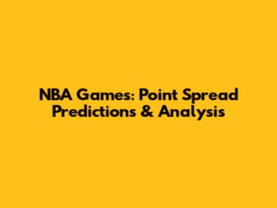 NBA Games: Point Spread Predictions & Analysis