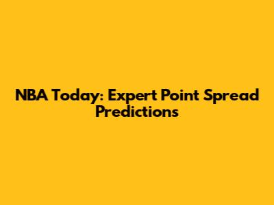 NBA Today: Expert Point Spread Predictions
