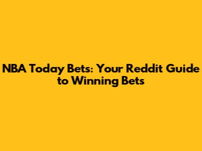NBA Today Bets: Your Reddit Guide to Winning Bets