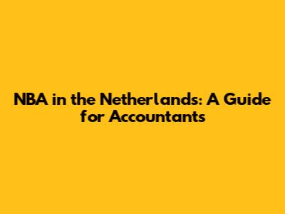 NBA in the Netherlands: A Guide for Accountants