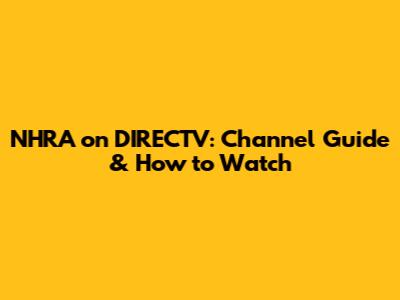 NHRA on DIRECTV: Channel Guide & How to Watch