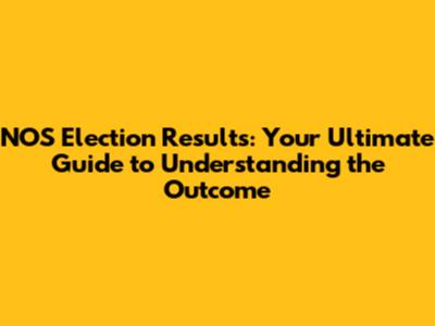 NOS Election Results: Your Ultimate Guide to Understanding the Outcome