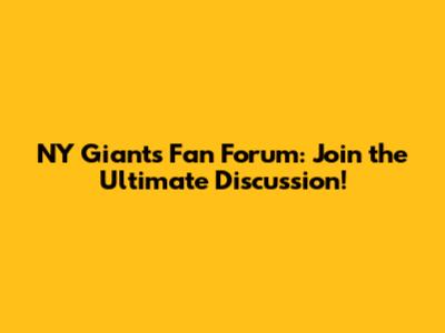 NY Giants Fan Forum: Join the Ultimate Discussion!
