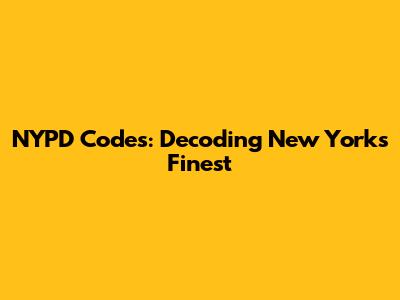 NYPD Codes: Decoding New York's Finest
