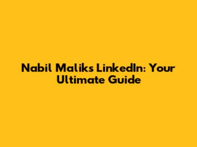 Nabil Malik's LinkedIn: Your Ultimate Guide