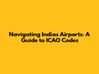 Navigating India's Airports: A Guide to ICAO Codes