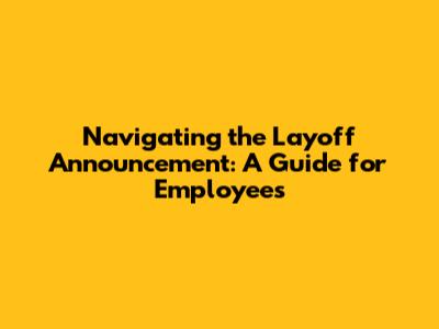 Navigating the Layoff Announcement: A Guide for Employees