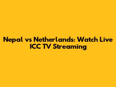 Nepal vs Netherlands: Watch Live ICC TV Streaming