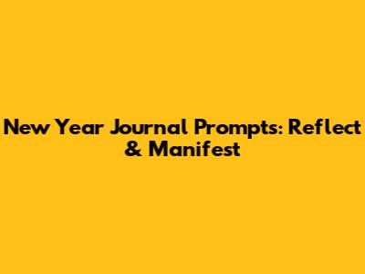 New Year Journal Prompts: Reflect & Manifest