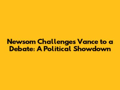 Newsom Challenges Vance to a Debate: A Political Showdown