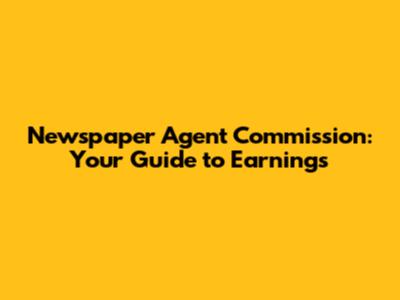 Newspaper Agent Commission: Your Guide to Earnings