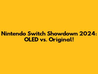 Nintendo Switch Showdown 2024: OLED vs. Original!