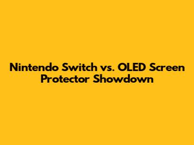 Nintendo Switch vs. OLED Screen Protector Showdown