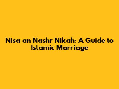 Nisa an Nashr Nikah: A Guide to Islamic Marriage
