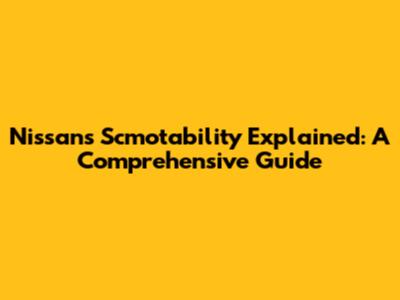 Nissan's Scmotability Explained: A Comprehensive Guide