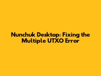 Nunchuk Desktop: Fixing the 'Multiple UTXO' Error