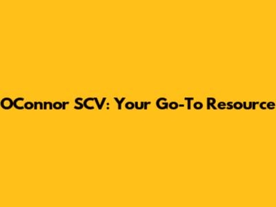 O'Connor SCV: Your Go-To Resource