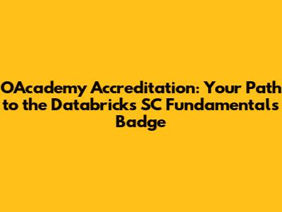 OAcademy Accreditation: Your Path to the Databricks SC Fundamentals Badge