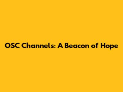 OSC Channels: A Beacon of Hope