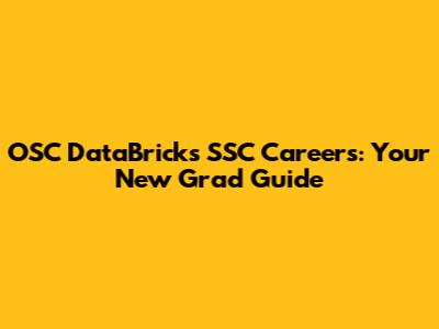 OSC DataBricks SSC Careers: Your New Grad Guide