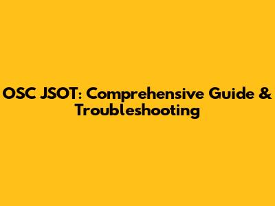 OSC JSOT: Comprehensive Guide & Troubleshooting