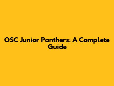 OSC Junior Panthers: A Complete Guide