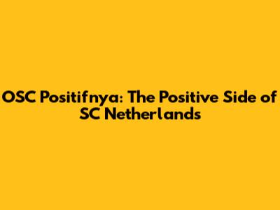 OSC Positifnya: The Positive Side of SC Netherlands