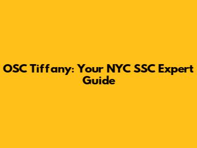 OSC Tiffany: Your NYC SSC Expert Guide