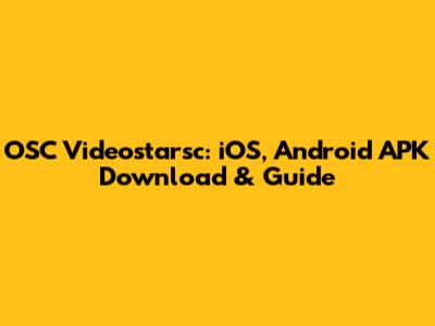 OSC Videostarsc: iOS, Android APK Download & Guide